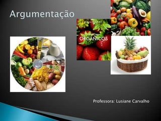 Argumentação Professora: Lusiane Carvalho 