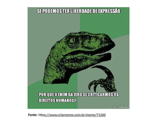 Fonte: https://www.criarmeme.com.br/meme/71260
 