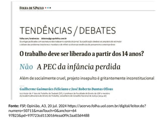 Fonte: FSP, Opinião, A3, 20 jul. 2024 https://acervo.folha.uol.com.br/digital/leitor.do?
numero=50711&maxTouch=0&anchor=64
97823&pd=97f723cd1130164eaa0f9c3aa03d4488
 