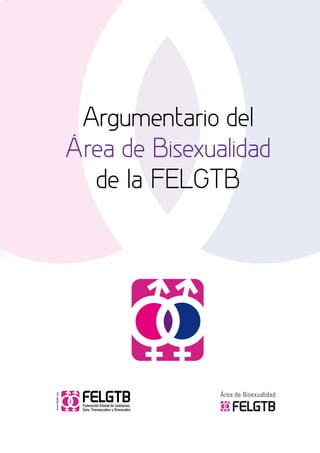 Argumentario del
Área de Bisexualidad
de la FELGTB
 
