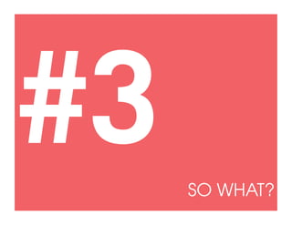 #3   SO WHAT?
 