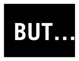 BUT…
 