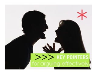 *
 >>> KEY POINTERS
for arguing effectively
 