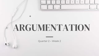 ARGUMENTATION
Quarter 2 – Week 2
 