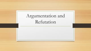 Argumentation and
Refutation
 