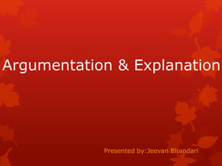 Argumentation & Explanation 
Presented by:Jeevan Bhandari 
 