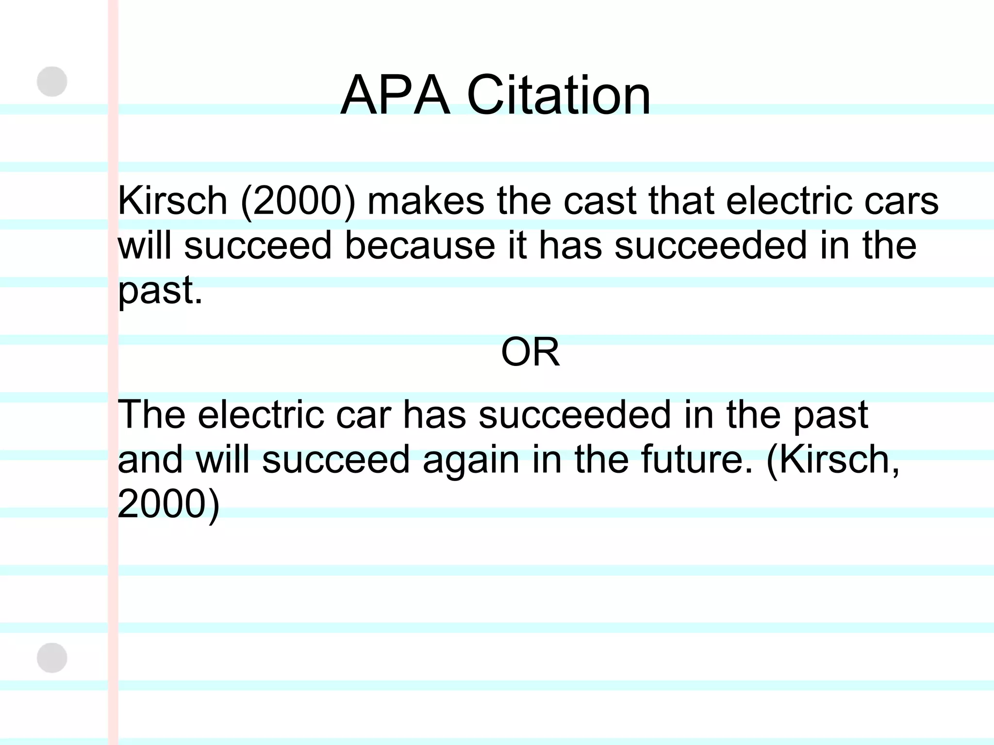 APA Bibliography
Kirsch, D.A. (2000). The Electric car and the
burden of history. Rutgers, VT: Rutgers
University Press.
Rajashekara, K. (1994). History of Electric
Vehicles in General Motors. IEEE
transactions on Industry Applications, 30
(4). Retrieved from
http://endoc.net/pdf/1958.pdf.
 