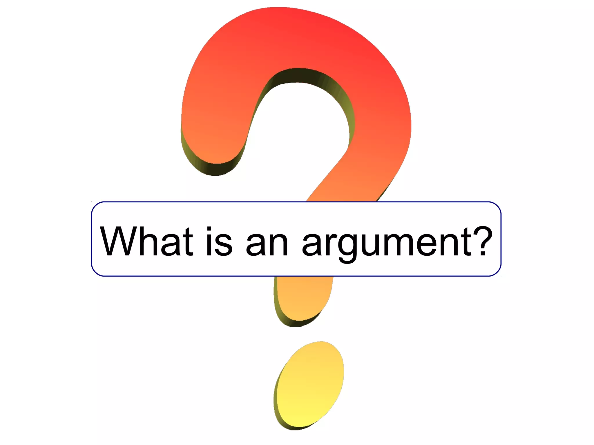 What is an argument?
 