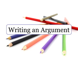Writing an Argument
 