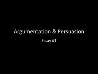 Argumentation & Persuasion Essay #1 