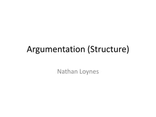 Argumentation (Structure)
Nathan Loynes

 
