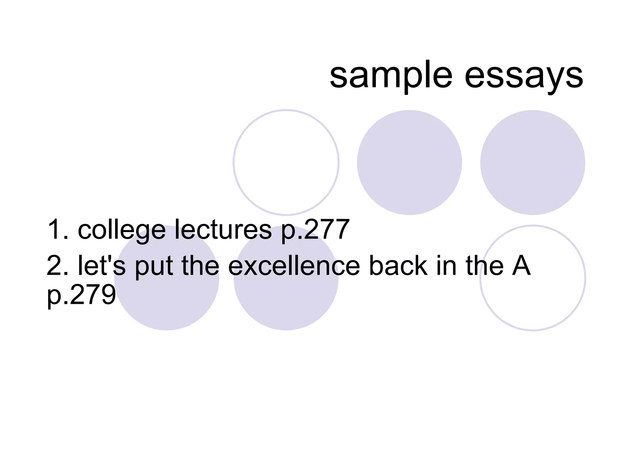 sample essays 1. college lectures p.277 2. let's put the excellence back in the A p.279 