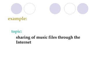 example:  topic:   sharing of music files through the  Internet  
