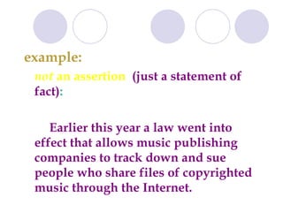 example:  not  an assertion   (just a statement of fact) : Earlier this year a law went into effect that allows music publishing companies to track down and sue people who share files of copyrighted music through the Internet. 