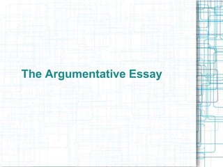 The Argumentative Essay 
 