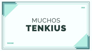 TENKIUS
Bruno Lago
B*tc#
MUCHOS
 