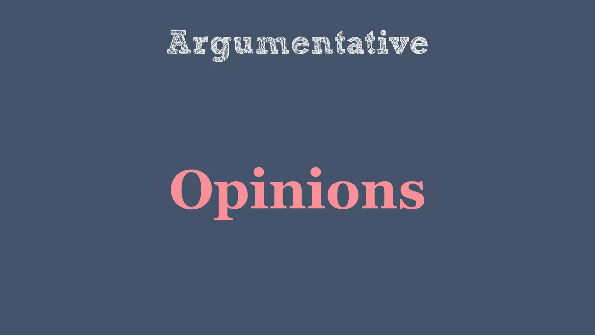 Argumentative
Opinions
 