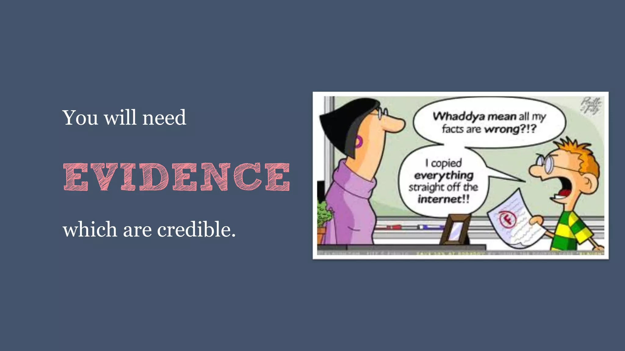 EVIDENCE
You will need
which are credible.
 