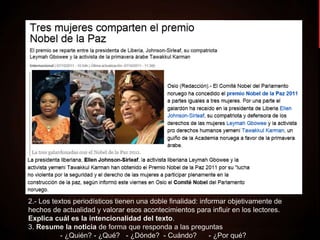 2.- Los textos periodísticos tienen una doble finalidad: informar objetivamente de
hechos de actualidad y valorar esos acontecimientos para influir en los lectores.
Explica cuál es la intencionalidad del texto.
3. Resume la noticia de forma que responda a las preguntas
- ¿Quién? - ¿Qué? - ¿Dónde? - Cuándo? - ¿Por qué?
 