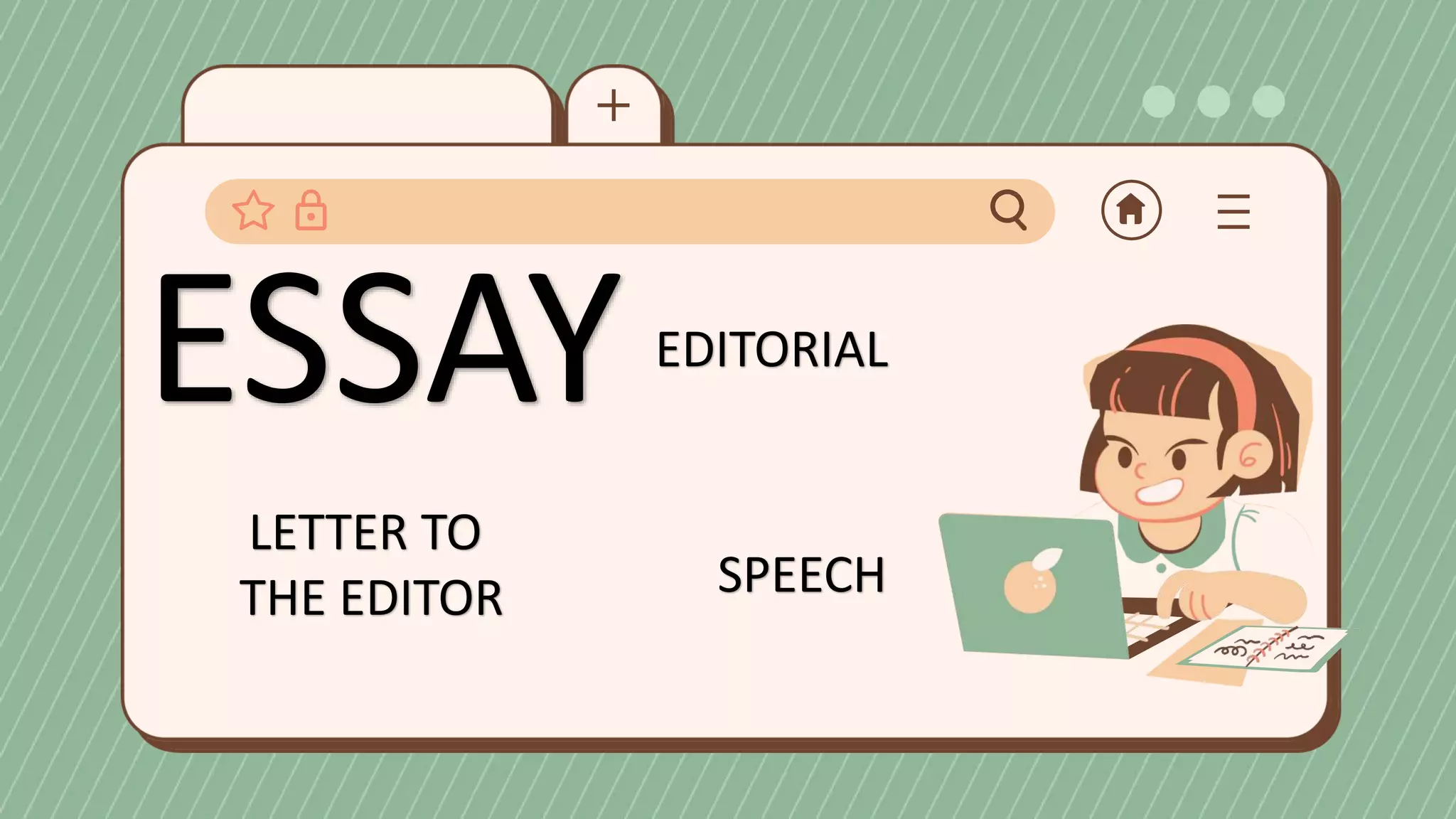 ESSAY EDITORIAL
LETTER TO
THE EDITOR SPEECH