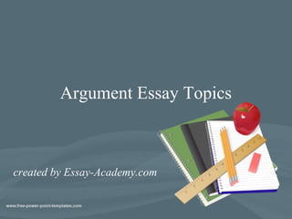 Argument Essay Topics
created by Essay-Academy.com
 