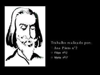 Trabalho realizado por: ◌  Ana Pinto nº2 ◌  Filipa nº12 ◌  Marta nº17 