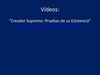 Vídeos:
“Creador Supremo: Pruebas de su Existencia”
https://www.youtube.com/watch?v=OJOtcf_njKs
 