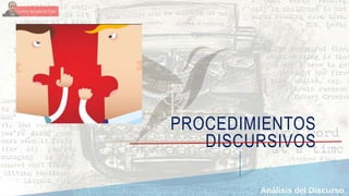PROCEDIMIENTOS
DISCURSIVOS
 