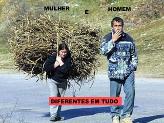 MULHER E HOMEM DIFERENTES EM TUDO 