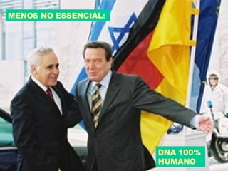 MENOS NO ESSENCIAL: DNA 100% HUMANO 