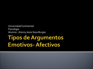 Universidad Continental
Psicologia
Alumno : Jhonny Jesús Sosa Burgos
 