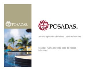 A maior operadora hoteleira Latino Americana




Missão: “Ser a segunda casa de nossos
hóspedes”
 