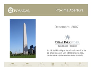 Próxima Abertura



       Dezembro, 2007




1o. Hotel Boutique localizado em frente
ao Obelisco em um edifício histórico,
totalmente restaurado e remodelado.
 