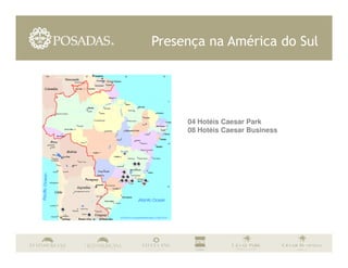 Presença na América do Sul




     04 Hotéis Caesar Park
     08 Hotéis Caesar Business
 