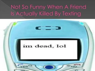 Not So Funny When A Friend Is Actually Killed By Texting