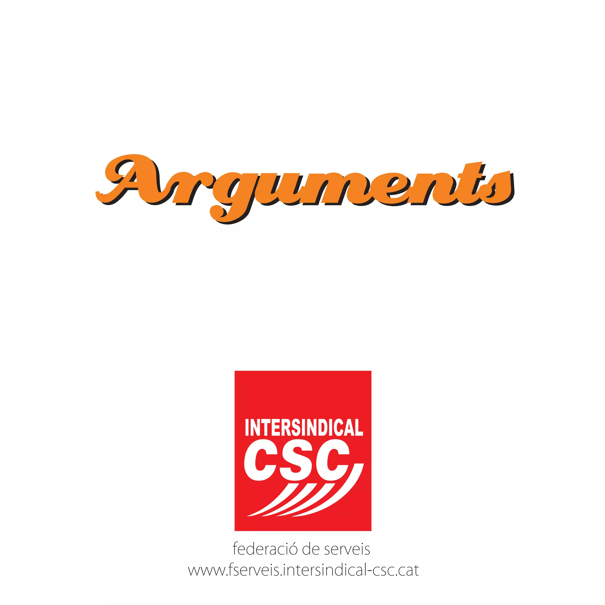 ArgumentsArguments
federació de serveis
www.fserveis.intersindical-csc.cat
 