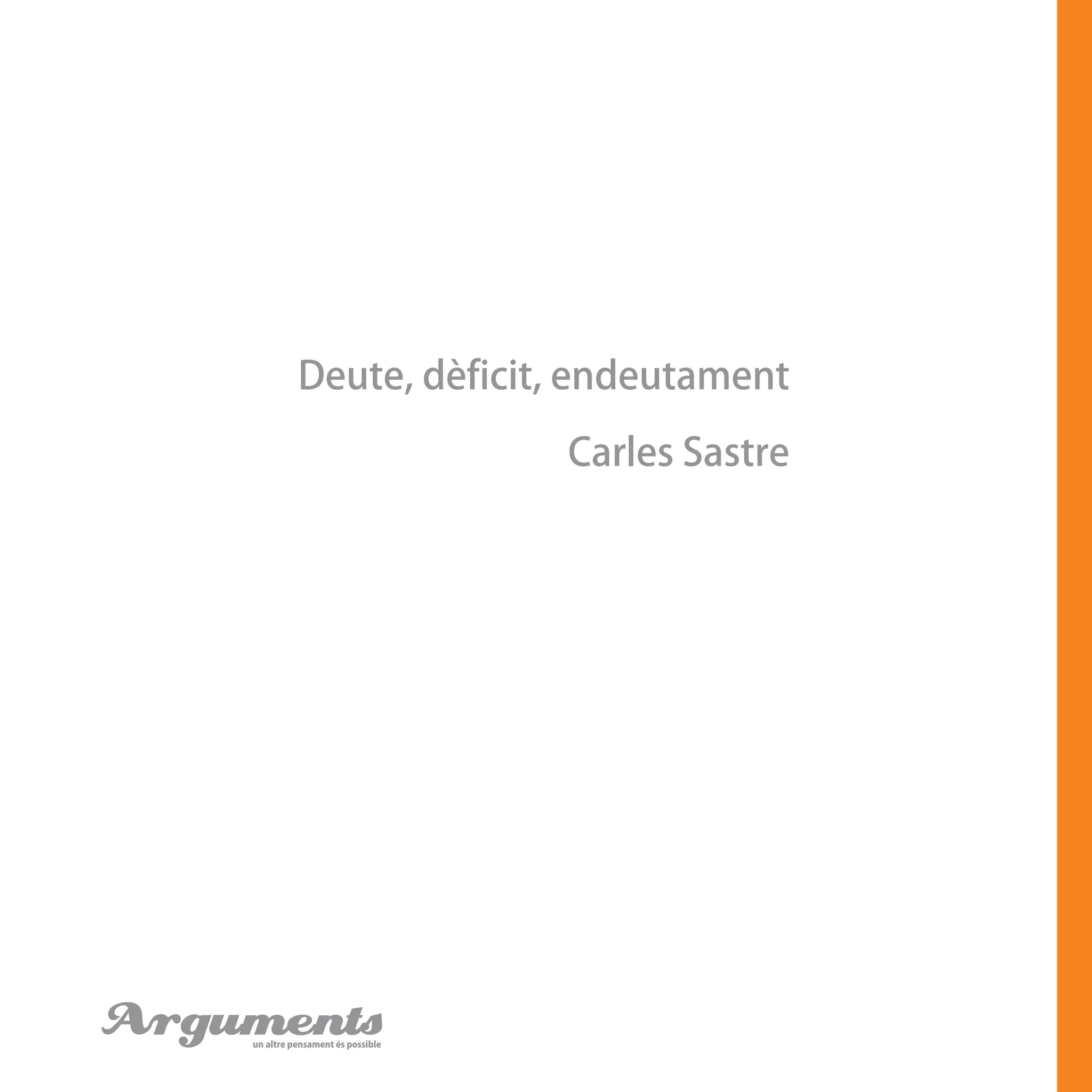 Deute, dèficit, endeutament
Carles Sastre
Argumentsun altre pensament és possible
 