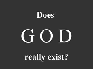 Does

GOD
really exist?
 