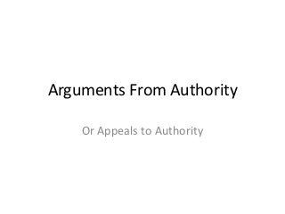 Arguments From Authority

    Or Appeals to Authority
 