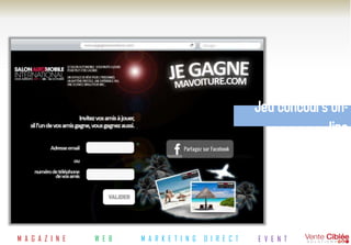 Jeu concours on-
                                                                        line




M A G A Z I N E   W E B   M A R K E T I N G   D I R E C T   E V E N T
 