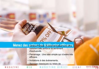 Menez des• actions de fidélisation efficaces
                   Ventes Privées : Évènementialiser une offre
                      commerciale renforce le sentiment
                      d'exclusivité.
                     • Parrainage : Une idée simple qui s'avère très
                       efficace.
                     • Invitations à des évènements.
                     • Remises classiques ou relais de
M A G A Z I N E     W Eprogrammes A R fidélité. N G D I R E C T
                        B       M de K E T I                       E V E N T
 