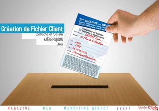 Création de Fichier Client
                    Collecte et Saisie
                           d'adresses
                         Mécaniques
                                  Jeu




  M A G A Z I N E       W E B            M A R K E T I N G   D I R E C T   E V E N T
 