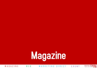 Magazine
M A G A Z I N E   W E B    M A R K E T I N G   D I R E C T   E V E N T
 