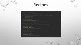 Recipes
@six.add_metaclass(abc.ABCMeta)
class BaseCloudbaseinitRecipe(base.BaseRecipe):
def __init__(self, *args, **kwargs):
super(BaseCloudbaseinitRecipe, self).__init__(*args, **kwargs)
self.build = None
self.arch = None
@abc.abstractmethod
def wait_for_boot_completion(self):
"""Wait for the instance to finish up booting."""
@abc.abstractmethod
def get_installation_script(self):
"""Get the installation script for cloudbaseinit."""
@abc.abstractmethod
def install_cbinit(self):
"""Install the cloudbaseinit code."""
@abc.abstractmethod
def wait_cbinit_finalization(self):
"""Wait for the finalization of cloudbaseinit."""
@abc.abstractmethod
def install_git(self):
"""Install git in the instance.""“
…
 