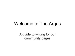 Welcome to The Argus A guide to writing for our community pages 