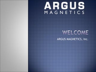 ARGUS MAGNETICS, Inc.
 