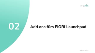 Folie 10 von 12
Add ons fürs FIORI Launchpad
02
 