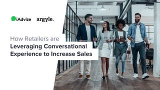 How Retailers are
Leveraging Conversational
Experience to Increase Sales
 