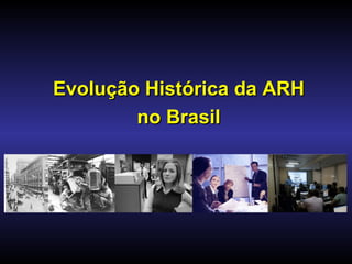 Evolução Histórica da ARH
        no Brasil
 