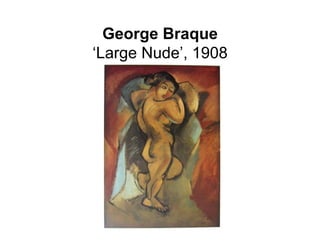 George Braque
‘Large Nude’, 1908
 